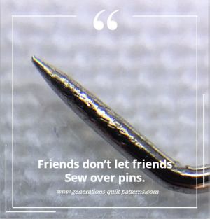 Friends don't let friends sew over pins. 