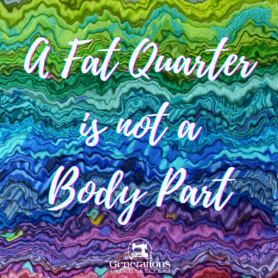 A 'fat quarter' is not a body part meme